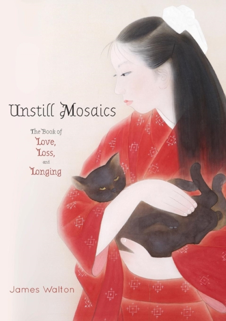 Unstill Mosaics : The Book of Love, Loss, and Longing, Paperback / softback Book