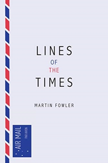Lines of the Times : A Travel Scrapbook - The Journal Notes of Martin Fowler 1973-2016, Paperback / softback Book