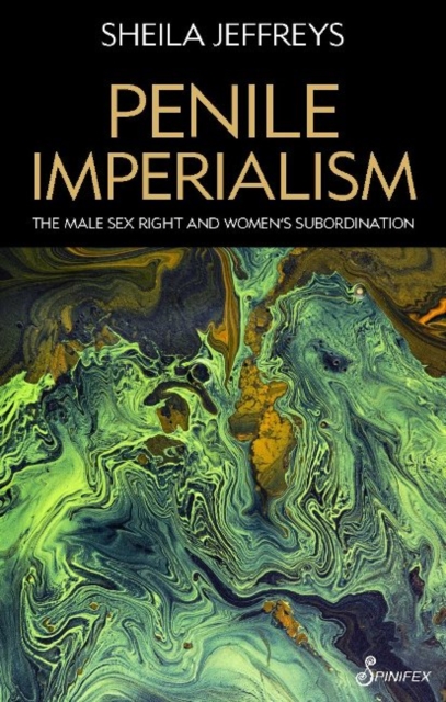 Penile Imperialism: The Male Sex Right and Women's Subordination, Paperback / softback Book