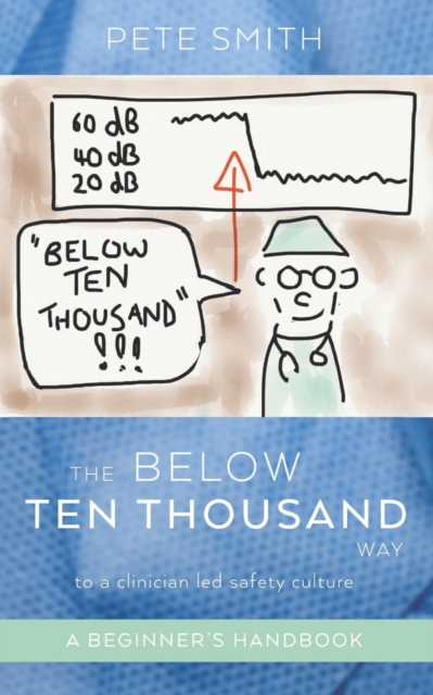 The Below Ten Thousand Way to a clinician-led safety culture, Paperback / softback Book