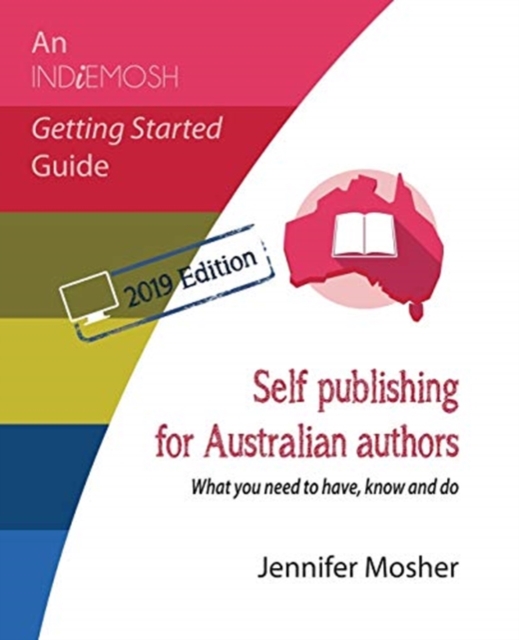 Self publishing for Australian authors : What you need to have, know and do, Paperback / softback Book