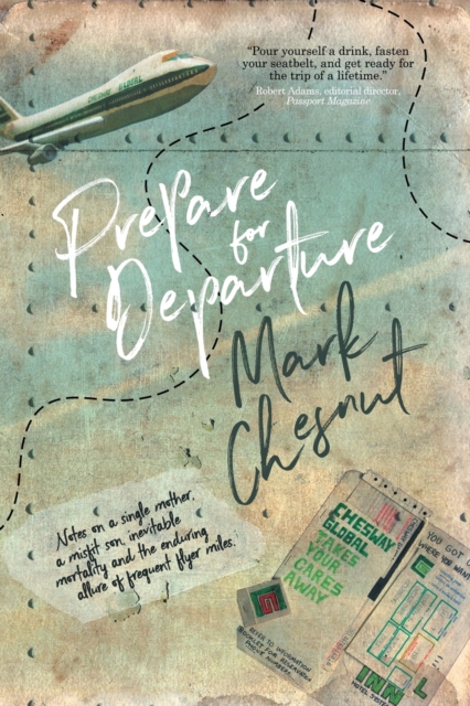 Prepare for Departure : Notes on a single mother, a misfit son, inevitable mortality and the enduring allure of frequent flyer miles, Paperback / softback Book