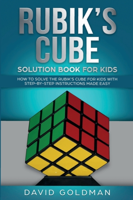 Rubik's Cube Solution Book For Kids : How to Solve the Rubik's Cube for Kids with Step-by-Step Instructions Made Easy, Paperback / softback Book