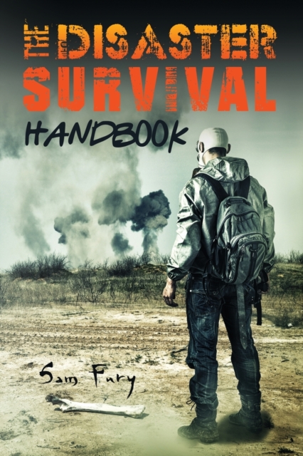 The Disaster Survival Handbook : The Disaster Preparedness Handbook for Man-Made and Natural Disasters, Paperback / softback Book