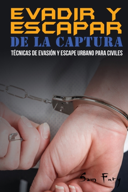 Evadir y Escapar de la Captura : Tecnicas de Evasion y Escape Urbano para Civiles, Paperback / softback Book