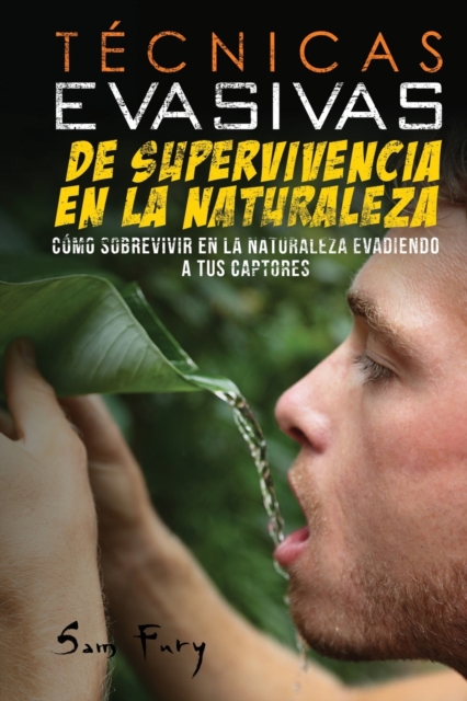 Tecnicas Evasivas de Supervivencia en la Naturaleza : Como Sobrevivir en la Naturaleza Evadiendo a tus Captores, Paperback / softback Book