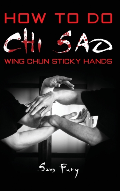 How To Do Chi Sao : Wing Chun Sticky Hands, Hardback Book