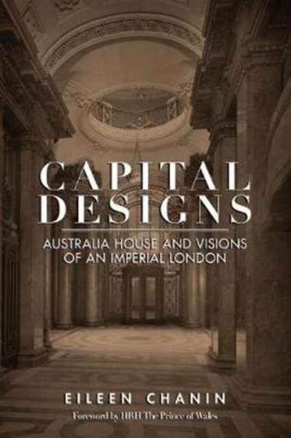 Capital Designs : Australia House and Visions of an Imperial London, Paperback / softback Book