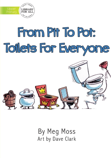 From Pit To Pot : Toilets For Everyone, Paperback / softback Book