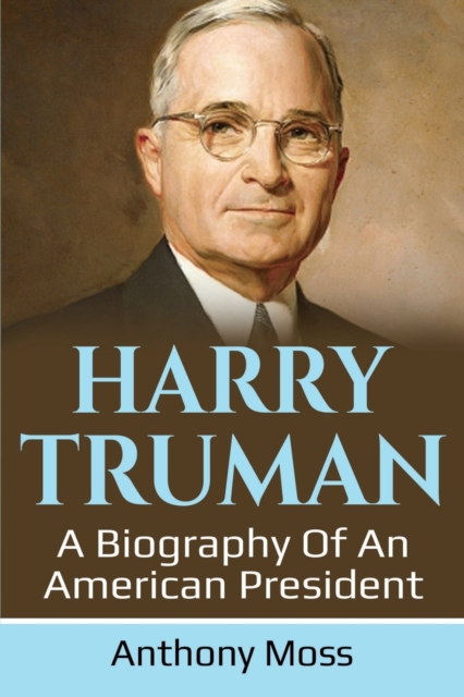 Harry Truman : A biography of an American President, Paperback / softback Book