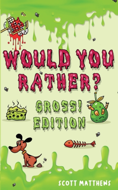 Would You Rather Gross! Editio : Scenarios Of Crazy, Funny, Hilariously Challenging Questions The Whole Family Will Enjoy (For Boys And Girls Ages 6, 7, 8, 9, 10, 11, 12), Paperback / softback Book
