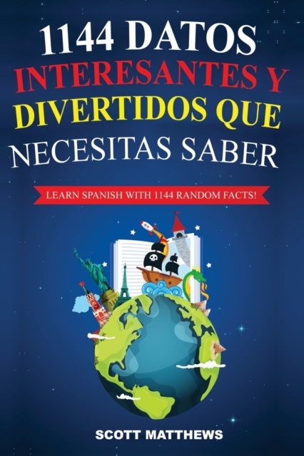 1144 Datos Interesantes Y Divertidos Que Necesitas Saber - Learn Spanish With 1144 Facts!, Paperback / softback Book