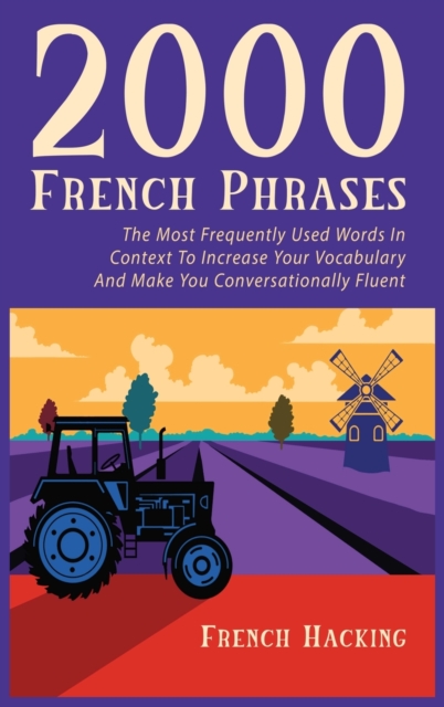 2000 French Phrases - The most frequently used words in context to increase your vocabulary and make you conversationally fluent, Hardback Book
