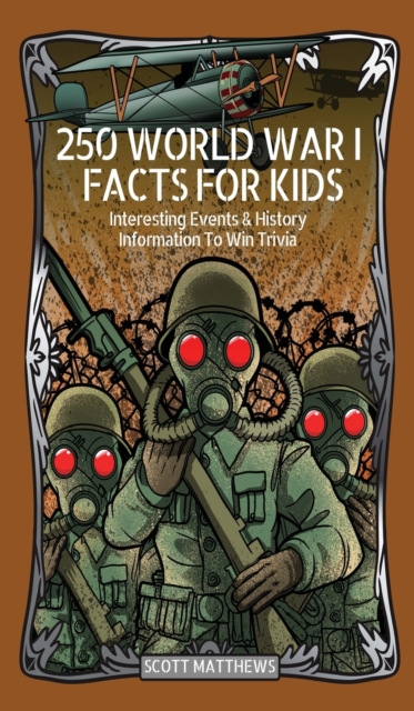 250 World War 1 Facts For Kids - Interesting Events & History Information To Win Trivia, Hardback Book