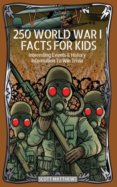 250 World War 1 Facts For Kids - Interesting Events & History Information To Win Trivia, Paperback / softback Book