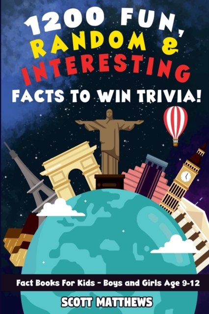 1200 Fun, Random, & Interesting Facts To Win Trivia! - Fact Books For Kids (Boys and Girls Age 9 - 12), Paperback / softback Book
