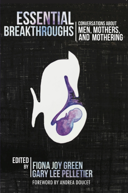 Essential Breakthroughs : Conversations about Men, Mothers and Mothering, Paperback / softback Book