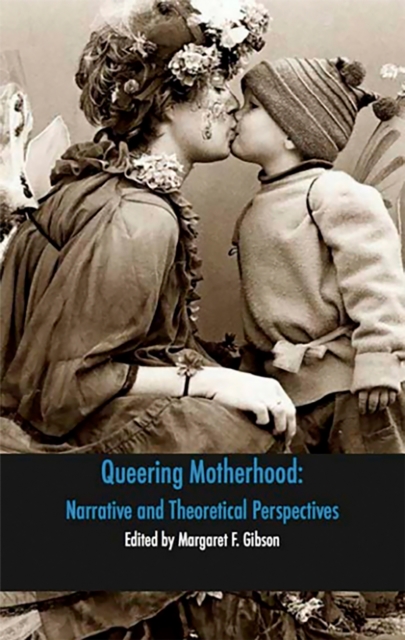Queering Motherhood: Narrative and Theoretical Perspectives, PDF eBook