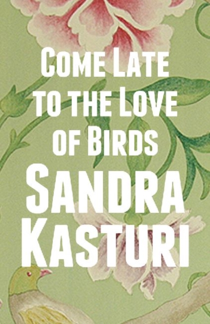 Come Late to the Love of Birds, Paperback / softback Book