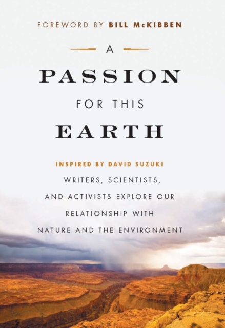 A Passion for This Earth : Writers, Scientists, and Activists Explore Our Relationship with Nature and the Environment, EPUB eBook