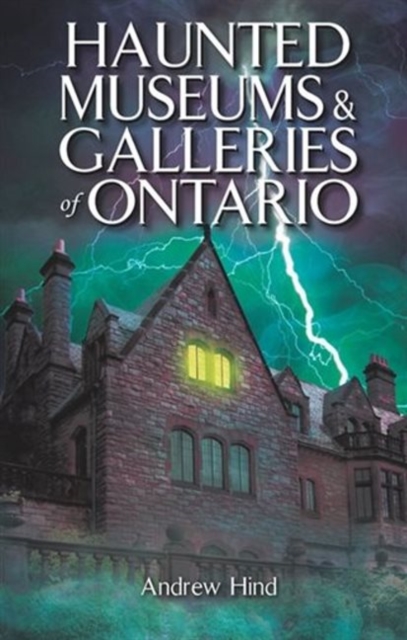 Haunted Museums & Galleries of Ontario, Paperback / softback Book
