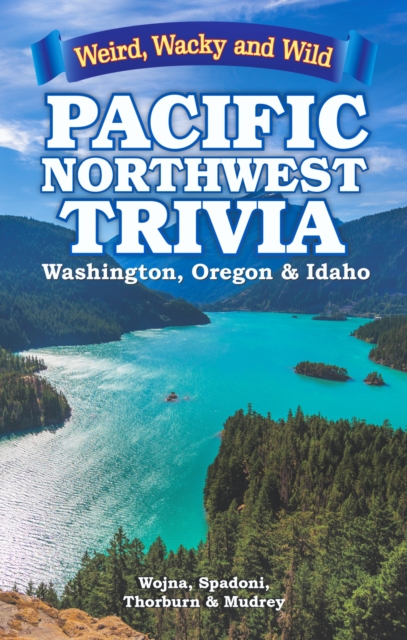 Pacific Northwest Trivia : Weird, Wacky & Wild, Paperback / softback Book
