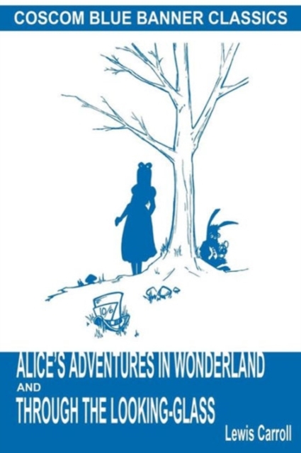 Alice's Adventures in Wonderland and Through the Looking-Glass (Coscom Blue Banner Classics), Paperback Book