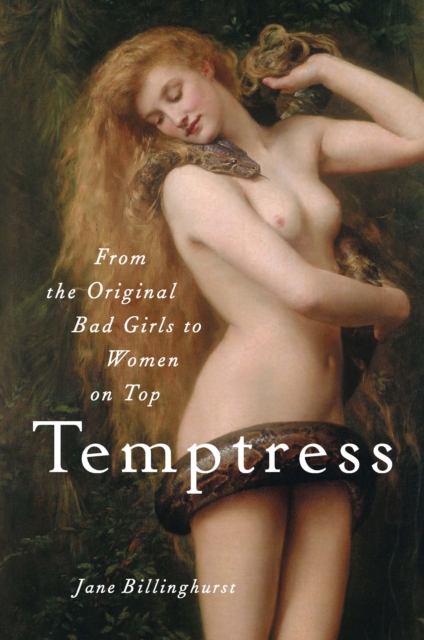 Temptress : From the Original Bad Girls to Women on Top, PDF eBook