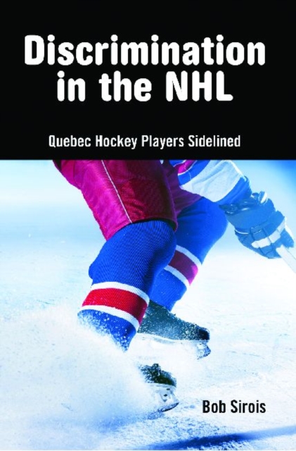 Discrimination in the NHL : Quebec Hockey Players Sidelined, Paperback / softback Book
