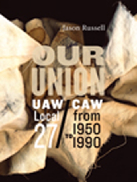 Our Union : UAW/CAW Local 27 from 1950 to 1990, Paperback / softback Book