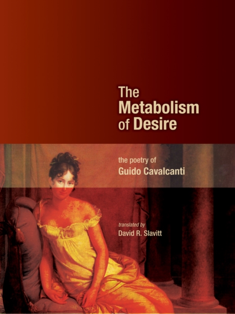 The Metabolism of Desire : The Poetry of Guido Cavalcanti, Paperback / softback Book