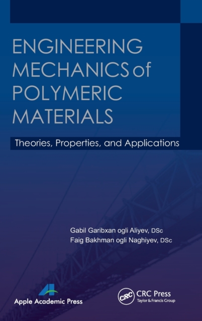 Engineering Mechanics of Polymeric Materials : Theories, Properties and Applications, Hardback Book