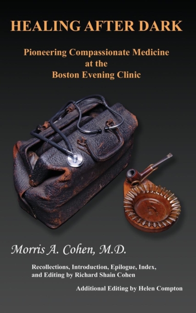 Healing After Dark : Pioneering Compassionate Medicine at the Boston Evening Clinic, Hardback Book