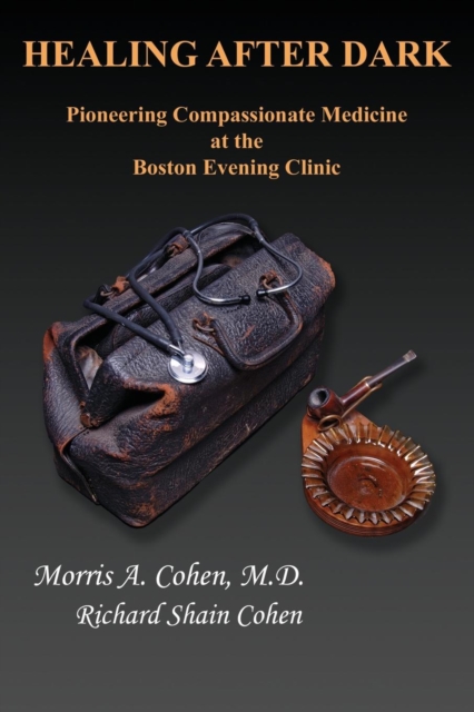 Healing After Dark : Pioneering Compassionate Medicine at the Boston Evening Clinic, Paperback / softback Book