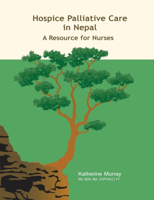 Hospice Palliative Care in Nepal : A Resource for Nurses, Paperback / softback Book