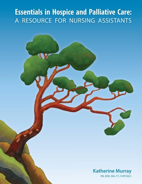 Essentials in Hospice and Palliative Care : A Resource for Nursing Assistants, Paperback / softback Book