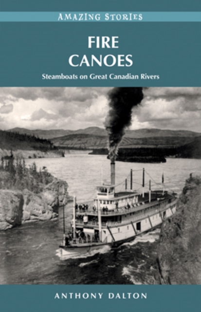 Fire Canoes : Steamboats on Great Canadian Rivers, Paperback / softback Book