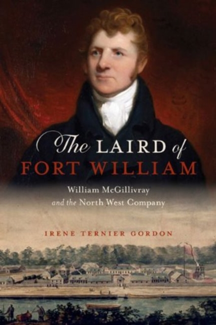 The Laird of Fort William : William McGillivray and the North West Company, Paperback / softback Book