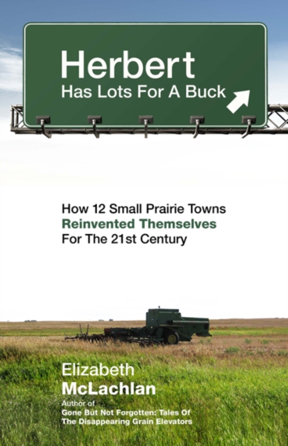 Herbert Has Lots for a Buck : How 12 Small Prairie Towns Reinvented Themselves for the 21st Century, Paperback / softback Book