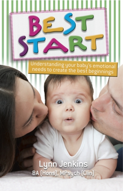 Best Start : Understanding Your Baby's Emotional Needs to Create the Best Beginnings, EPUB eBook