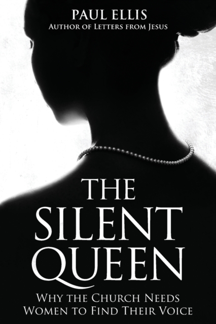 The Silent Queen : Why the Church Needs Women to Find their Voice, Paperback / softback Book
