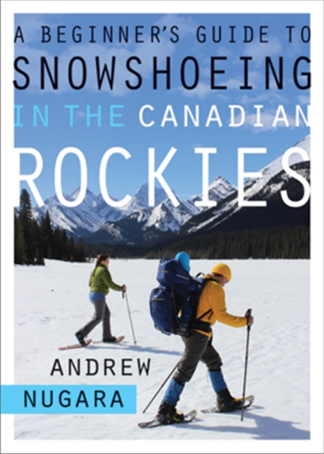 A Beginner's Guide to Snowshoeing in the Canadian Rockies, Paperback / softback Book