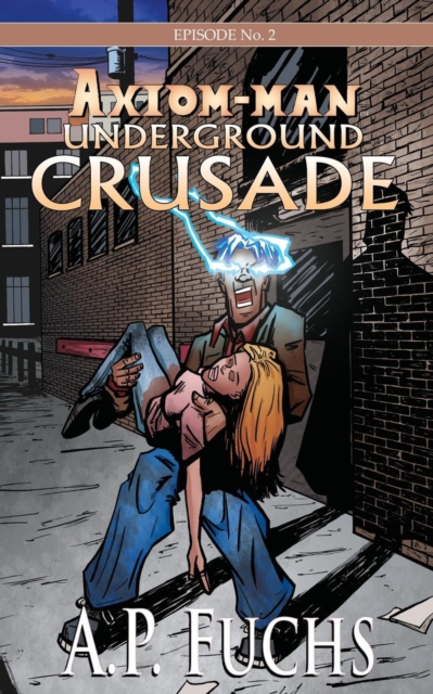 Underground Crusade : A Superhero Novel [Axiom-man Saga Episode No. 2], Paperback / softback Book