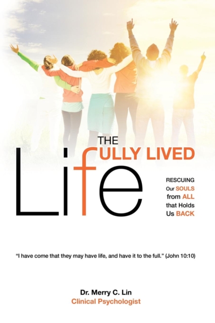 The Fully Lived Life : Rescuing Our Souls from All That Holds Us Back, Paperback / softback Book