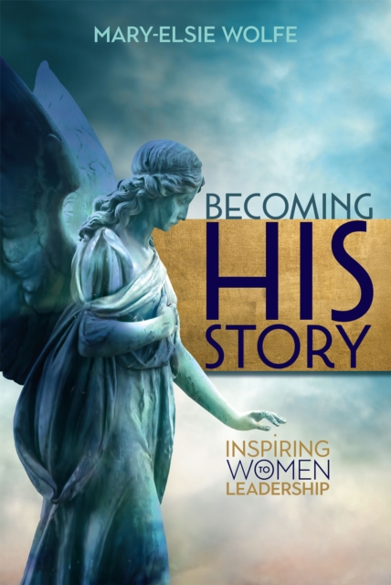 Becoming His Story : Inspiring Women to Leadership, EPUB eBook