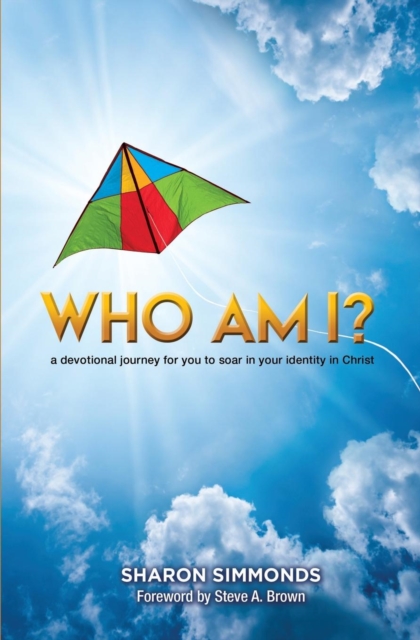 Who Am I? : A Devotional Journey for You to Soar in Your Identity in Christ, Paperback / softback Book