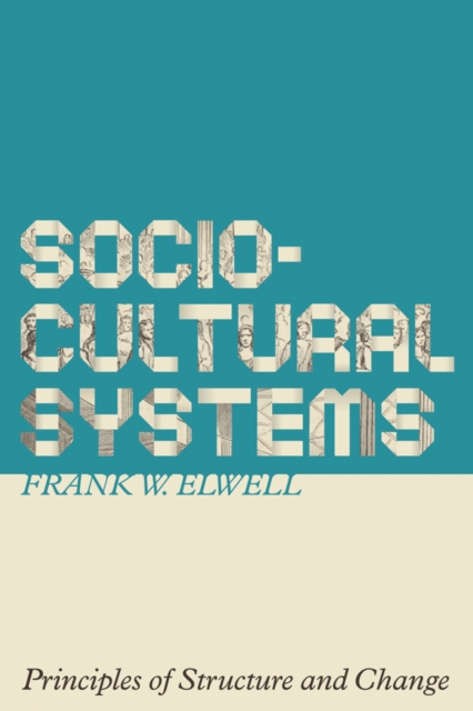 Sociocultural Systems : Principles of Structure and Change, Paperback / softback Book
