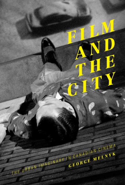 Film and the City : The Urban Imaginary in Canadian Cinema, Paperback / softback Book