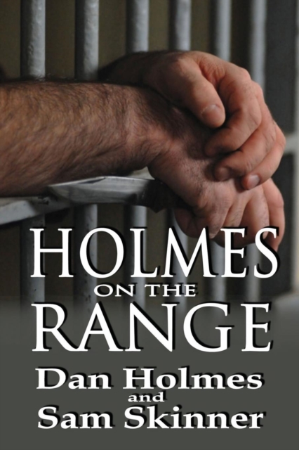 Holmes on the Range : A Novel of Bad Choices, Harsh Realities and Life in the Federal Prison System, Paperback / softback Book