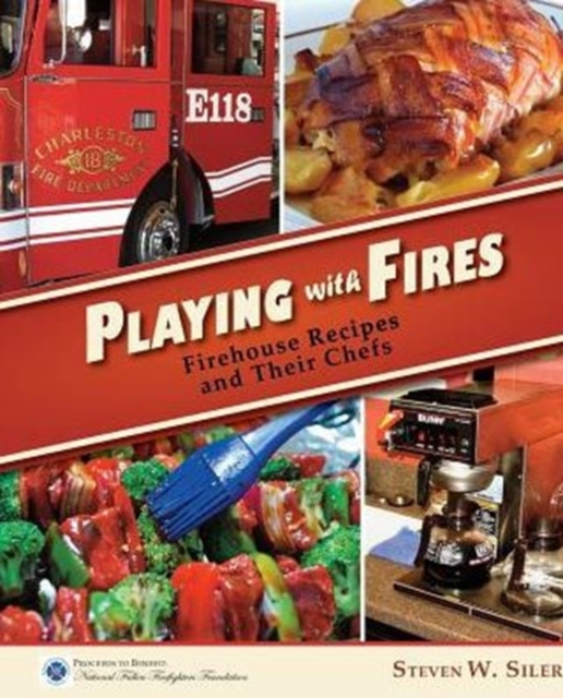 Playing with Fires : Firehouse Recipes and Their Chefs, Paperback / softback Book
